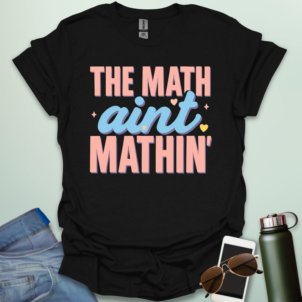 The Math Ain't Mathin'' t-shirt with stylized pink and blue lettering on a solid background.