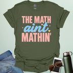 The Math Ain't Mathin'' t-shirt with stylized pink and blue lettering on a solid background.
