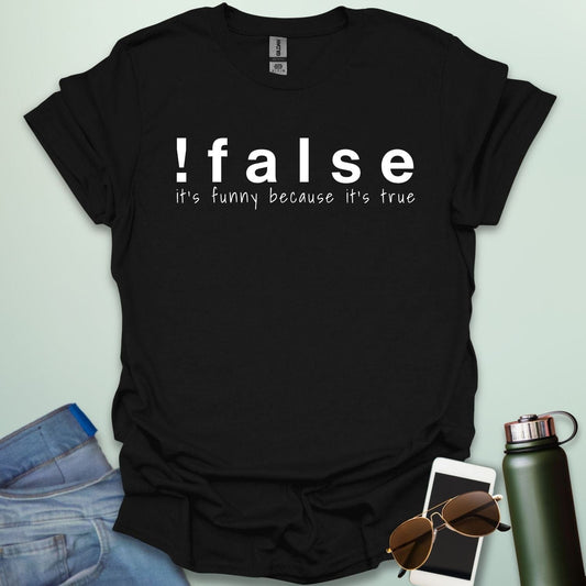 A black shirt with the text '!false' in bold letters, with the tagline 'it's funny because it's true' in smaller letters below.