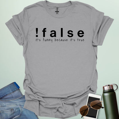 A sport grey shirt with the text '!false' in bold letters, with the tagline 'it's funny because it's true' in smaller letters below.