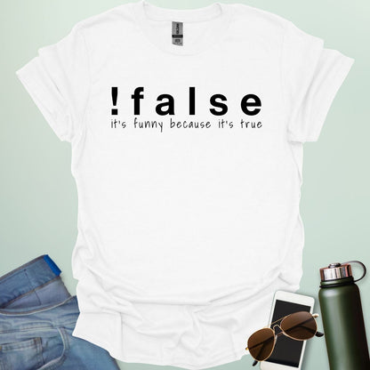 A white shirt with the text '!false' in bold letters, with the tagline 'it's funny because it's true' in smaller letters below.