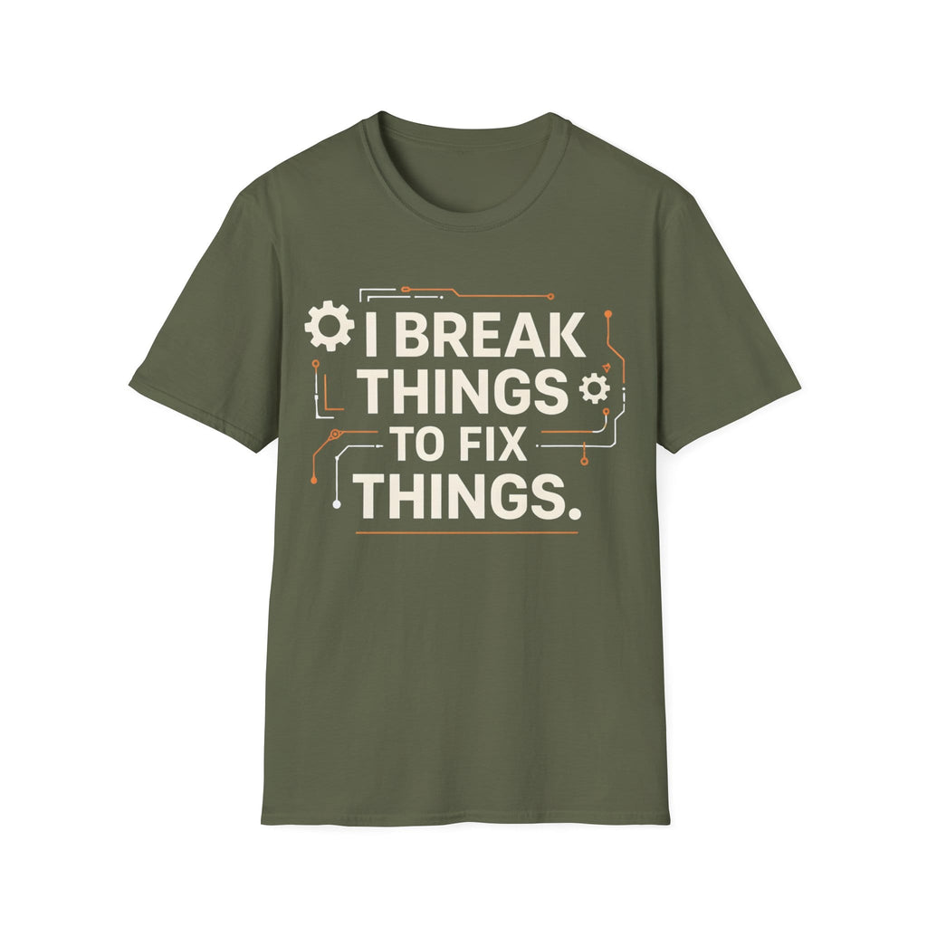 I BREAK THINGS TO FIX THINGS T-Shirt