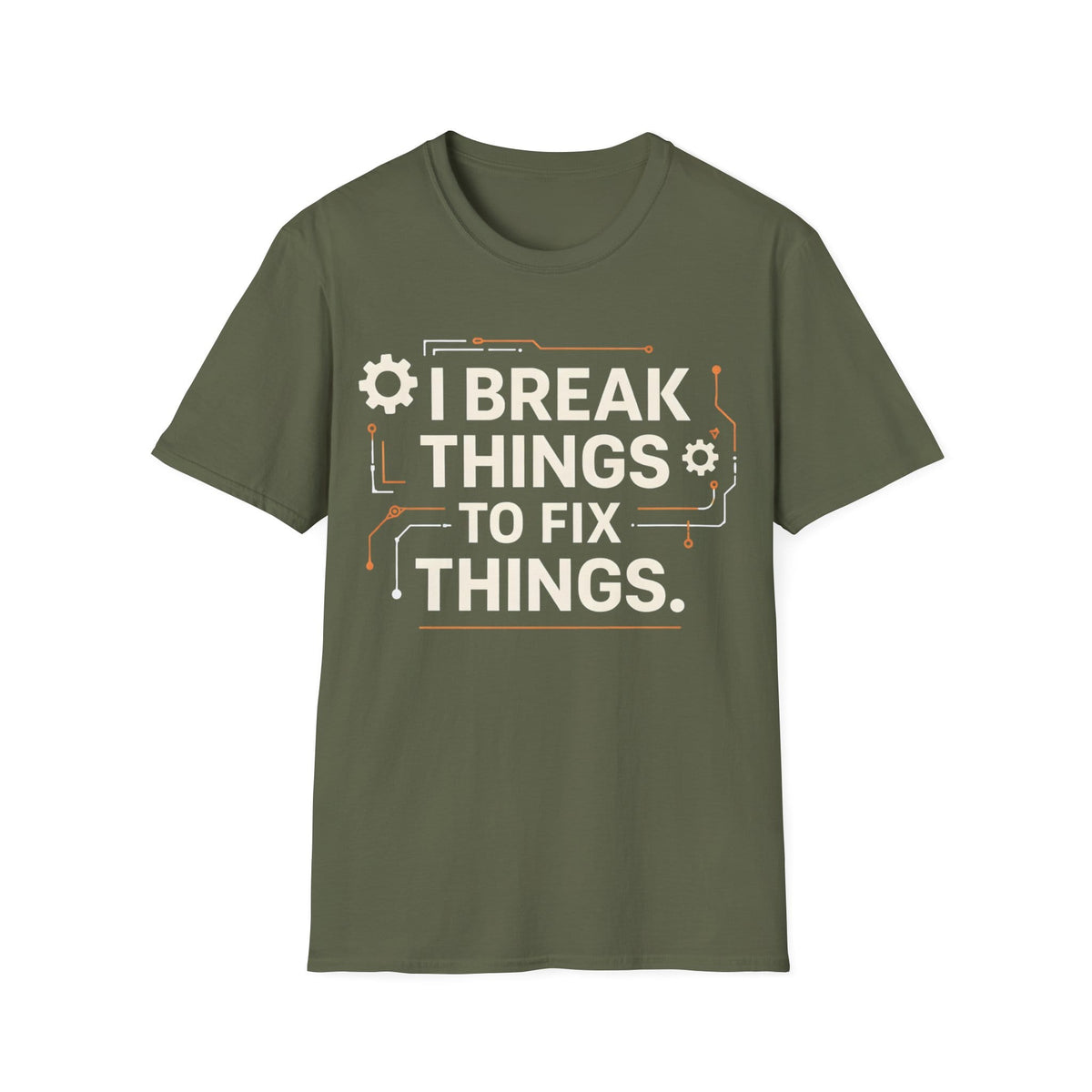 I BREAK THINGS TO FIX THINGS T-Shirt