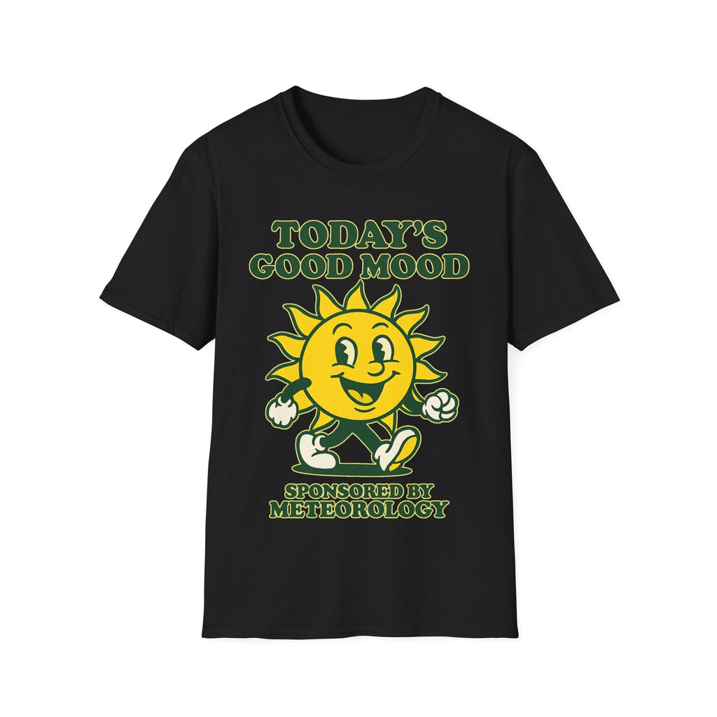 TODAY'S GOOD MOOD SPONSORED BY METEOROLOGY T-Shirt