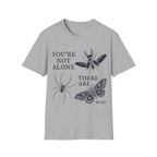 YOU'RE NOT ALONE THERE ARE BUGS T-Shirt