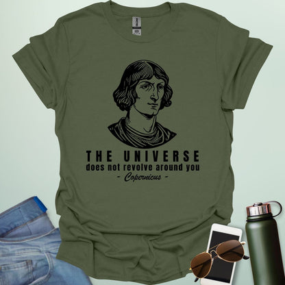 A military green white shirt with a sketch of Copernicus with the text 'The Universe Does Not Revolve Around You' in a bold font.