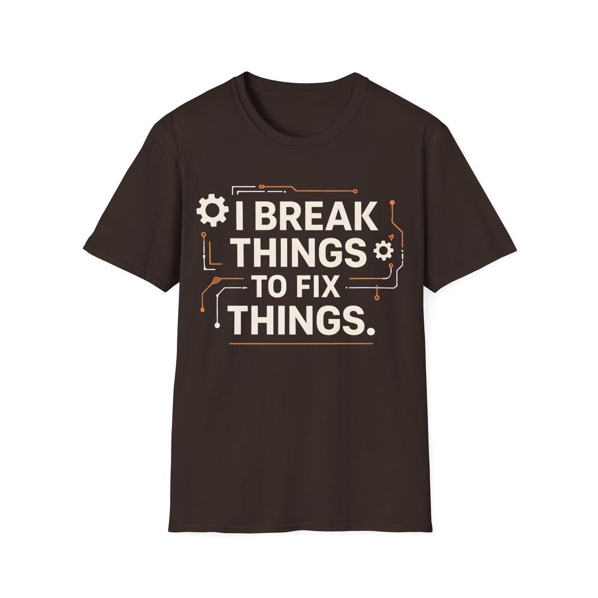 I BREAK THINGS TO FIX THINGS T-Shirt