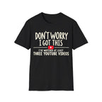 DON'T WORRY I'VE WATCHED THREE YOUTUBE VIDEOS T-Shirt