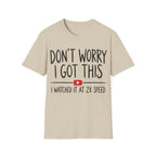 DON'T WORRY I GOT THIS AT 2X SPEED T-Shirt