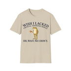 I WISH I LACKED CRITICAL THINKING SKILLS T-Shirt
