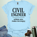 Civil Engineer Unless You Make Me Angry' t-shirt with a bold text design.