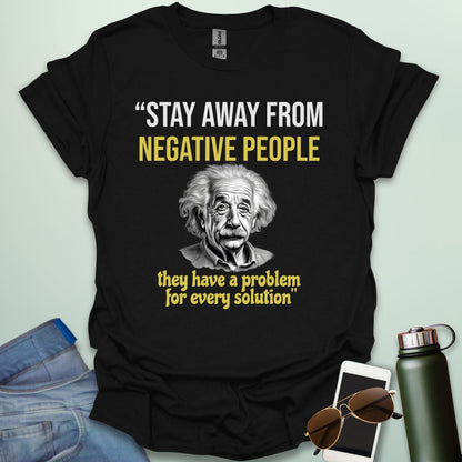 T-shirt with a portrait of Albert Einstein and the quote 'Stay away from negative people. They have a problem for every solution.'
