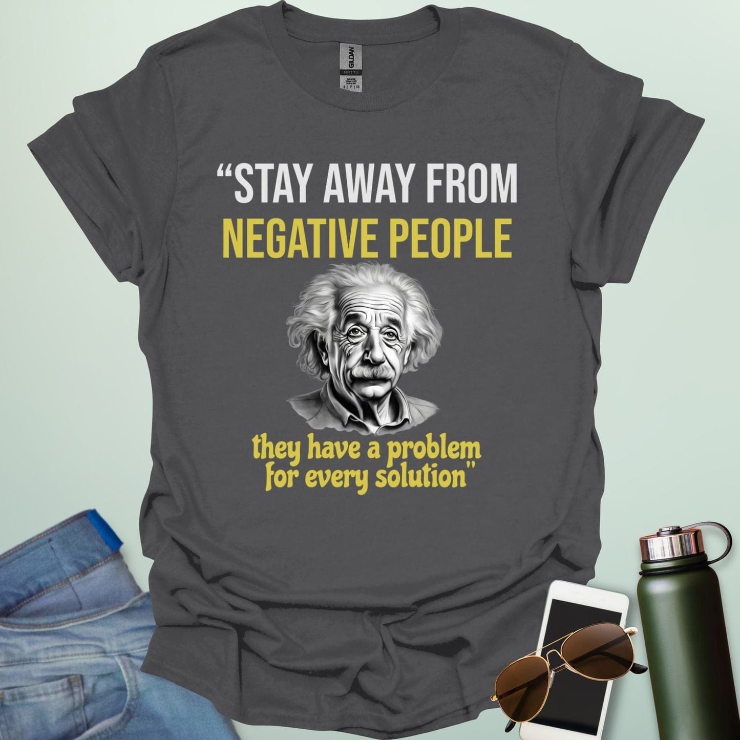 T-shirt with a portrait of Albert Einstein and the quote 'Stay away from negative people. They have a problem for every solution.'
