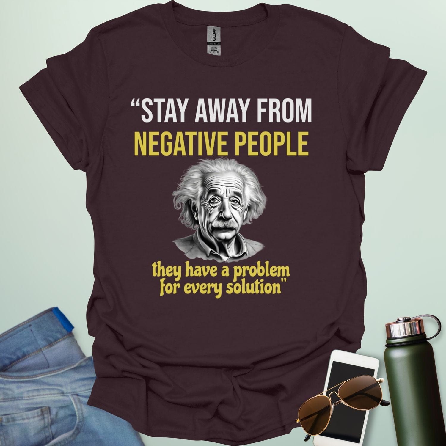 T-shirt with a portrait of Albert Einstein and the quote 'Stay away from negative people. They have a problem for every solution.'
