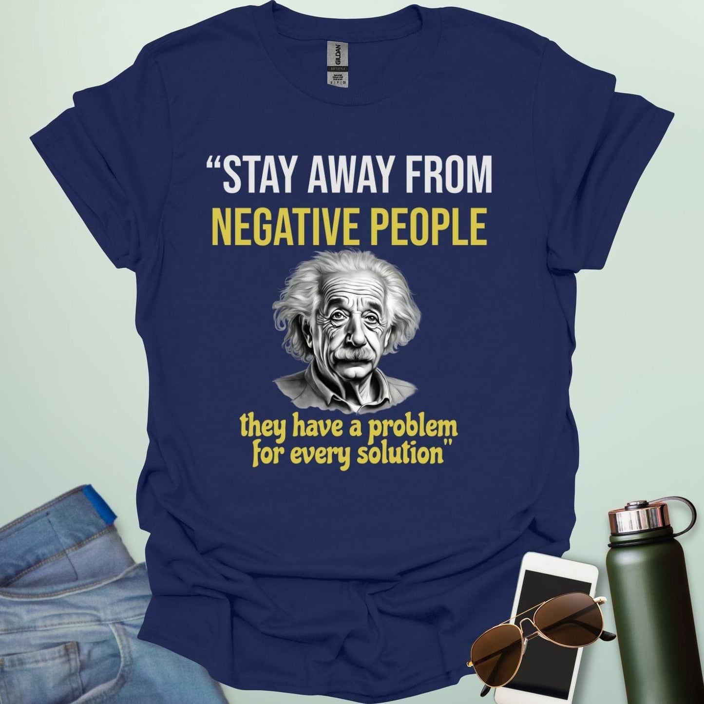 T-shirt with a portrait of Albert Einstein and the quote 'Stay away from negative people. They have a problem for every solution.'