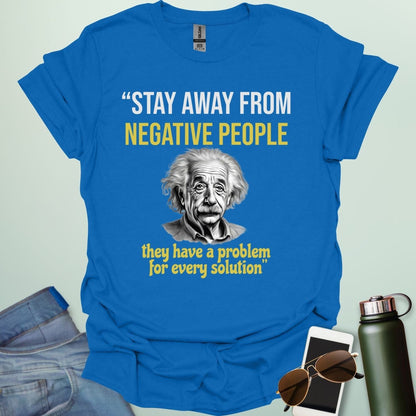T-shirt with a portrait of Albert Einstein and the quote 'Stay away from negative people. They have a problem for every solution.'
