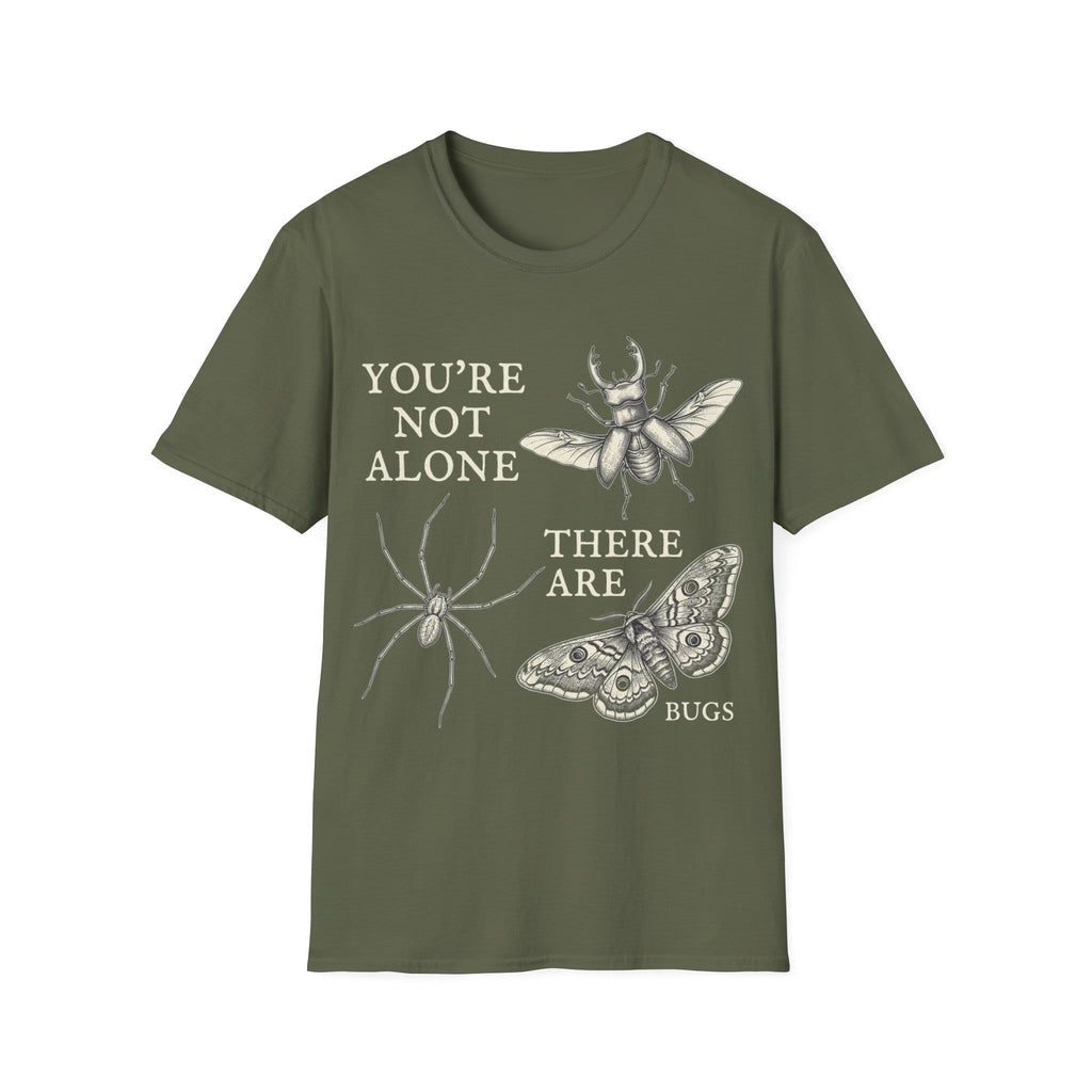 YOU'RE NOT ALONE THERE ARE BUGS T-Shirt