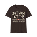DON'T WORRY I GOT THIS AT 2X SPEED T-Shirt
