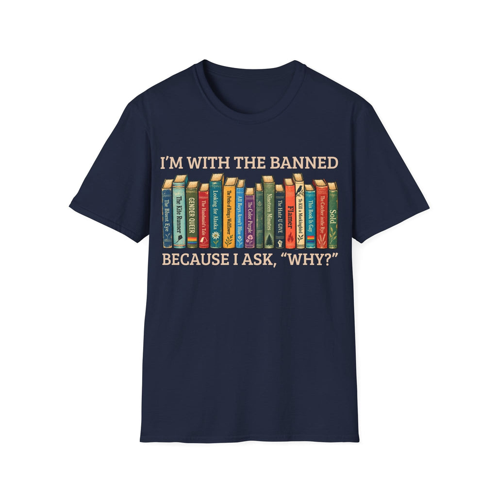 I'M WITH THE BANNED BECAUSE I ASK WHY T-Shirt