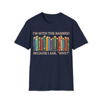 I'M WITH THE BANNED BECAUSE I ASK WHY T-Shirt