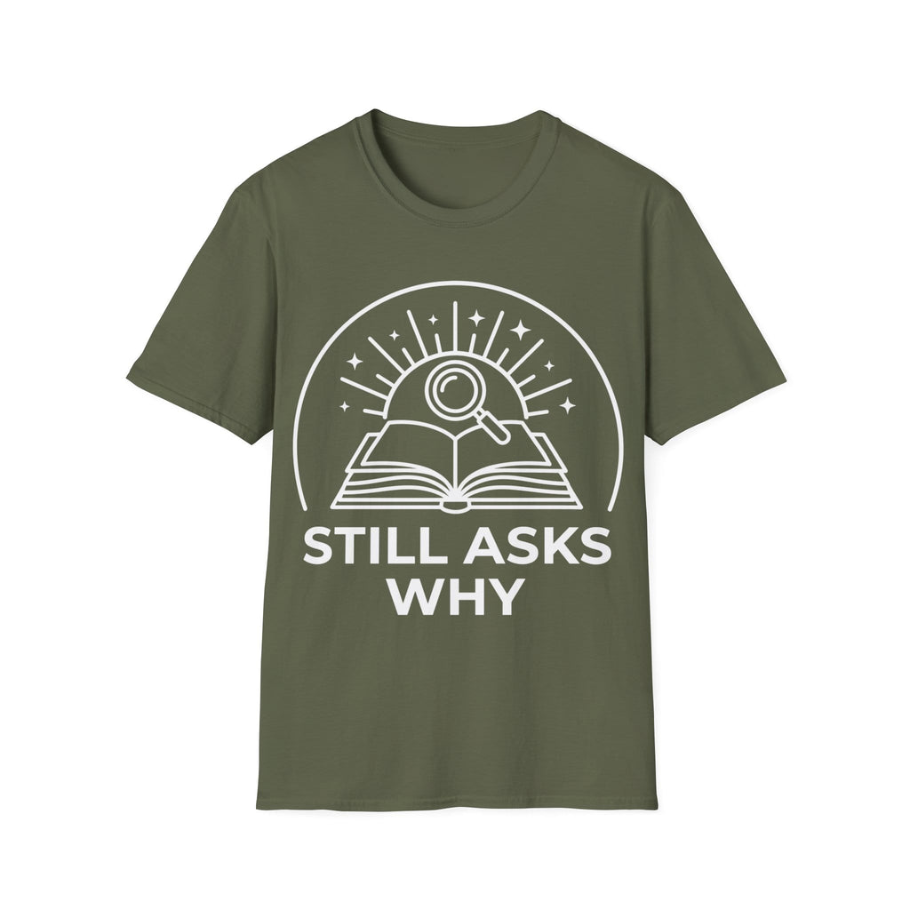 STILL ASKS WHY T-Shirt