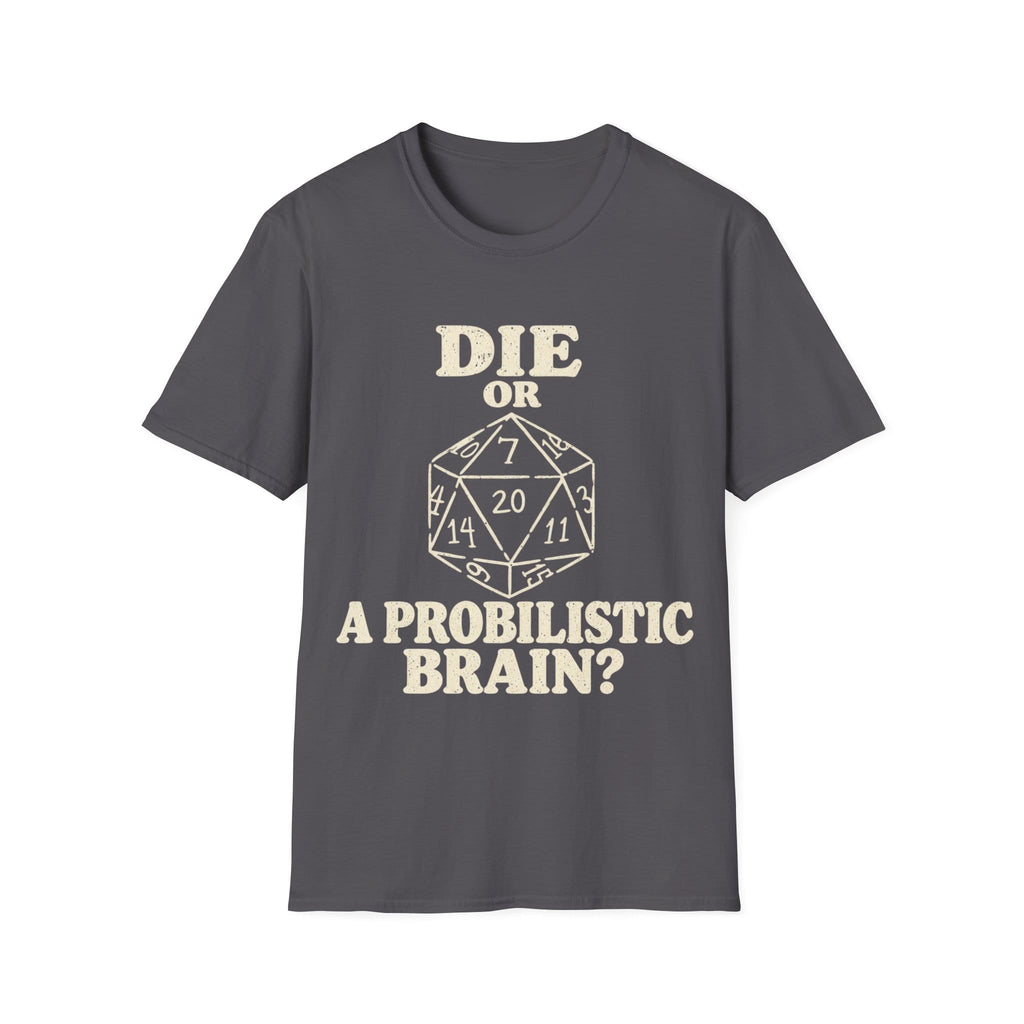 DIE OR PROBILISTIC BRAIN? T-Shirt