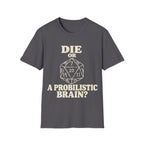 DIE OR PROBILISTIC BRAIN? T-Shirt