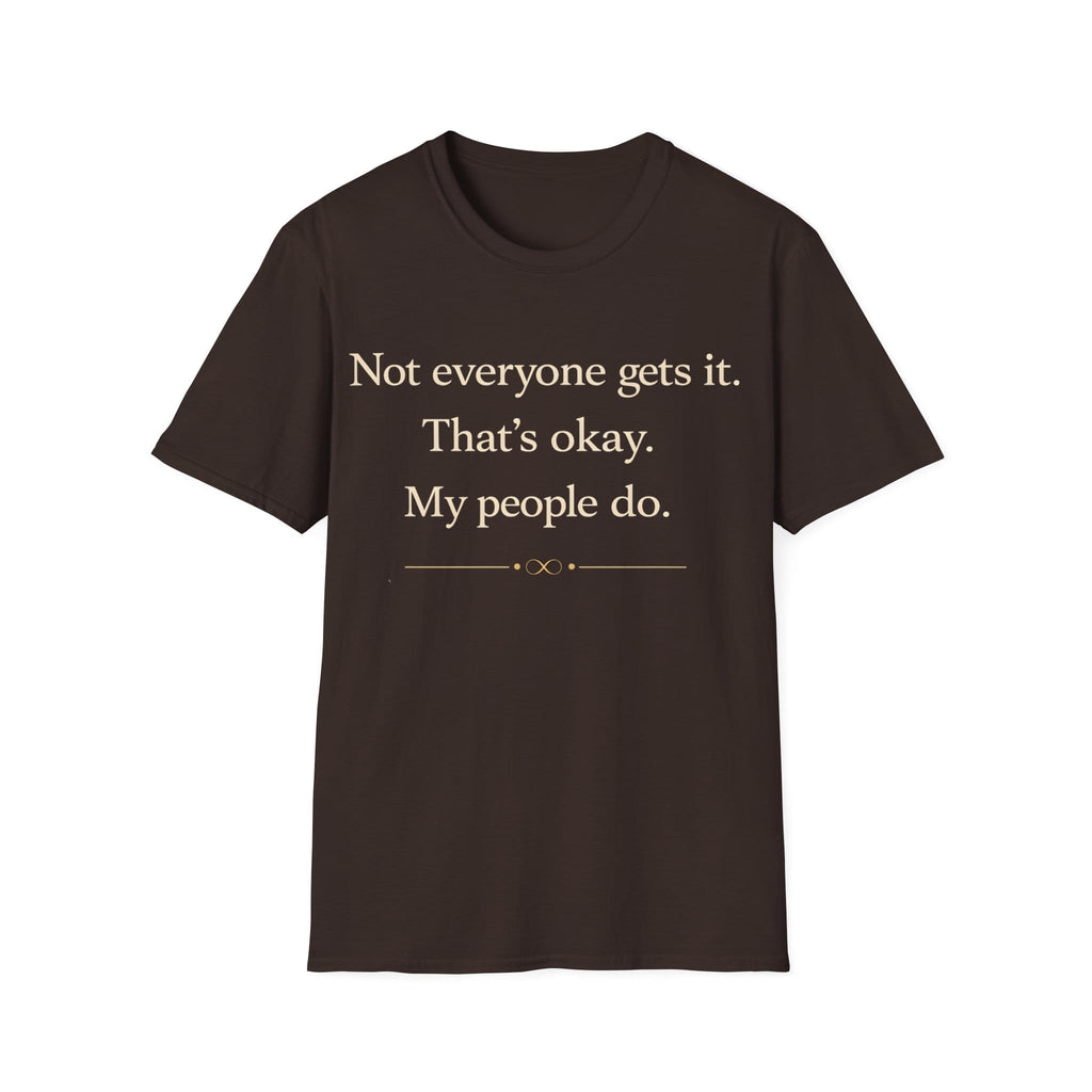 Graphic design featuring clean serif text reading 'Not everyone gets it. That's okay. My people do.' framed above a subtle infinity symbol.
