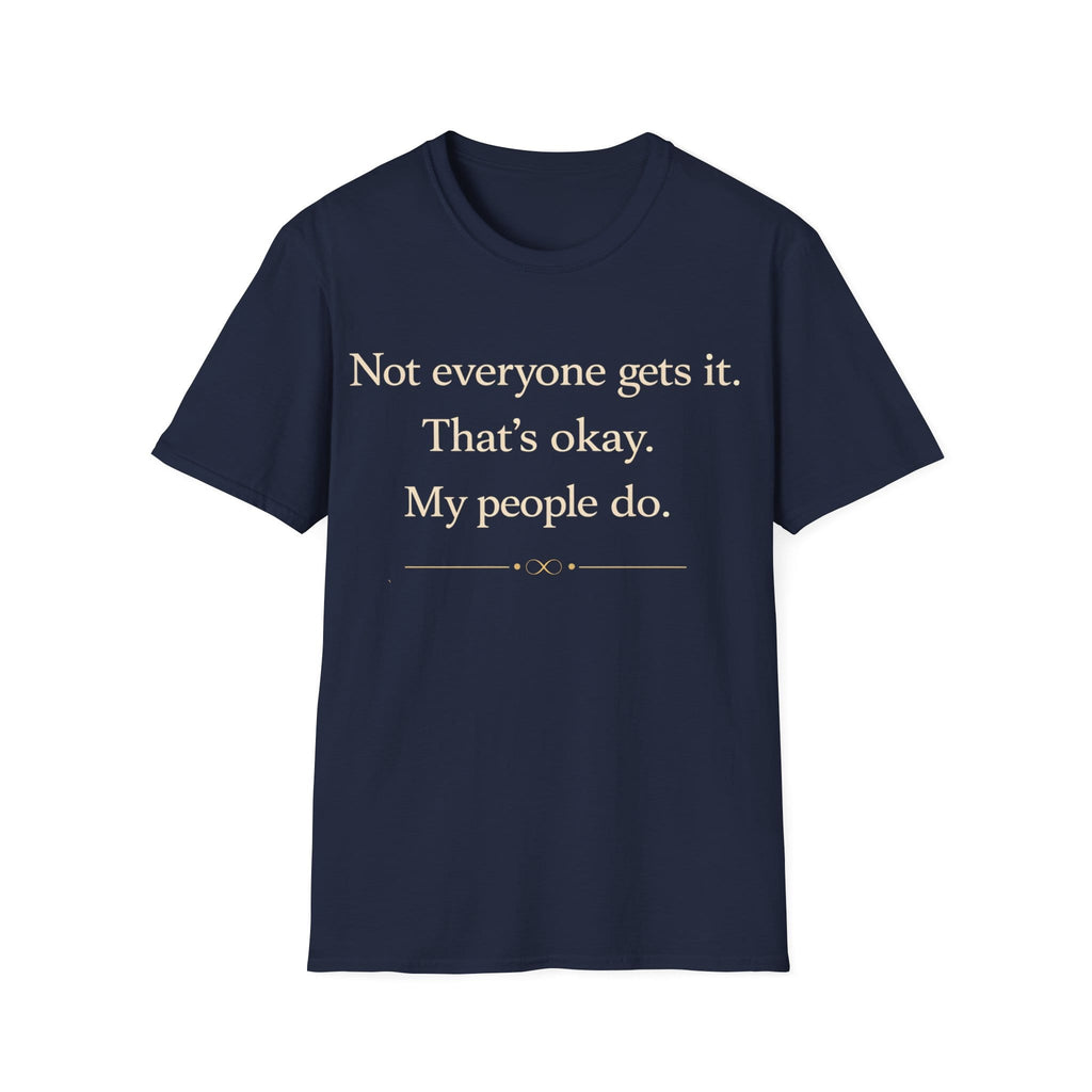 Graphic design featuring clean serif text reading 'Not everyone gets it. That's okay. My people do.' framed above a subtle infinity symbol.
