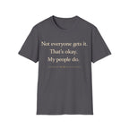 Graphic design featuring clean serif text reading 'Not everyone gets it. That's okay. My people do.' framed above a subtle infinity symbol.